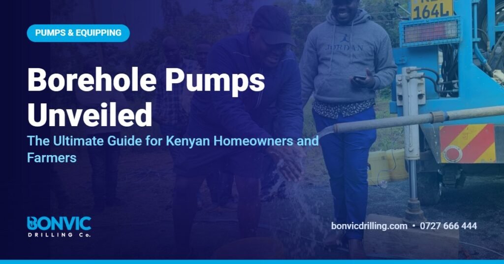 Borehole Pumps Unveiled: The Ultimate Guide for Kenyan Homeowners and Farmers