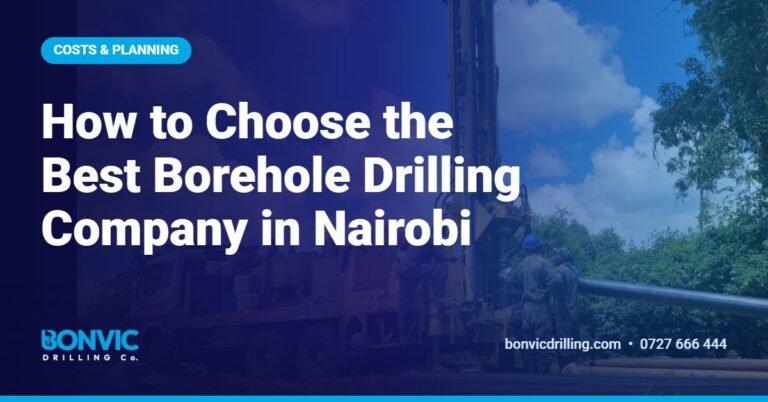 How to Choose the Best Borehole Drilling Company in Nairobi
