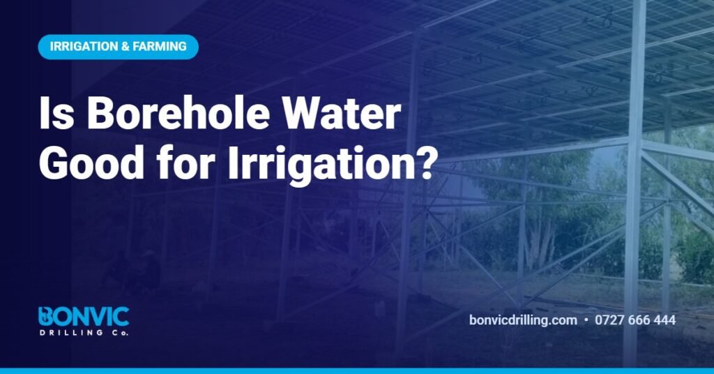 Is Borehole Water Good for Irrigation?