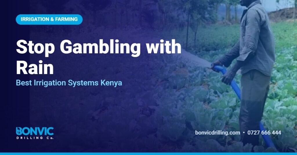 Stop Gambling with Rain: Best Irrigation Systems Kenya